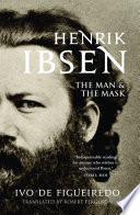 Henrik Ibsen : the man and the mask /