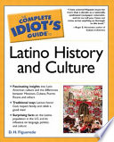 The complete idiot's guide to Latino history and culture /