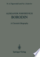 Aleksandr Porfir'evich Borodin : a Chemist's Biography /