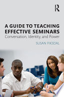 A guide to teaching effective seminars : conversation, identity, and power /