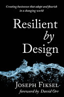 Resilient by design : creating businesses that adapt and flourish in a changing world /