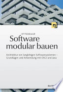 Software modular bauen : Architektur von langlebigen Softwaresystemen : Grundlagen und Anwendung mit OSGi und Java /