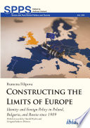 Constructing the limits of Europe : identity and foreign policy in Poland, Bulgaria, and Russia since 1989 /