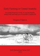 Early farming in Central Anatolia : an archaeobotanical study of crop husbandry, animal diet and land use at Neolithic Çatalhöyük /