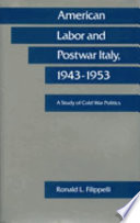 American labor and postwar Italy, 1943-1953 : a study of Cold War politics /