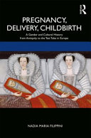 Pregnancy, delivery, childbirth : a gender and cultural history from antiquity to the test tube in Europe /