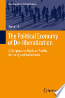 The Political Economy of De-liberalization : A Comparative Study on Austria, Germany and Switzerland /
