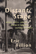 Distant stage : Quebec, Brazil, and the making of Canada's cultural diplomacy /
