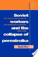 Soviet workers and the collapse of Perestroika : the Soviet labour process and Gorbachev's reforms, 1985-1991 /