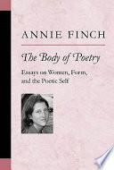 The body of poetry : essays on women, form, and the poetic self /