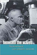 Beneath the waves : the life and navy of Capt. Edward L. Beach Jr. /