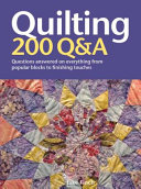 Quilting : 200 Q&A : questions answered on everything from popular blocks to finishing touches /