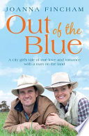 Out of the blue : a city girl's tale of true love and romance with a man on the land /