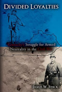 Divided loyalties : Kentucky's struggle for armed neutrality in the Civil War /