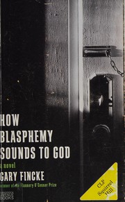 How blasphemy sounds to God : a novel /