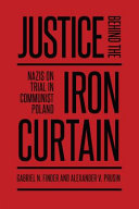 Justice behind the Iron Curtain : Nazis on trial in communist Poland /