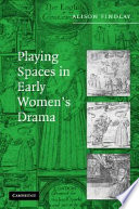 Playing spaces in early women's drama /