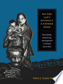 We are left without a father here : masculinity, domesticity, and migration in postwar Puerto Rico /