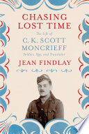 Chasing lost time : the life of C.K. Scott Moncrieff : soldier, spy, and translator /