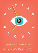Seeing slowly : looking at modern art /