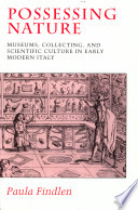 Possessing nature : museums, collecting, and scientific culture in early modern Italy /
