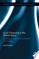 Local citizenship in the global arena : educating for community participation and change /