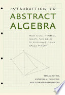 Introduction to abstract algebra : from rings, numbers, groups, and fields to polynomials and Galois theory /