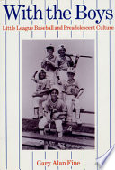 With the boys : Little League baseball and preadolescent culture /