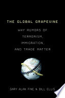 The global grapevine : why rumors of terrorism, immigration, and trade matter /