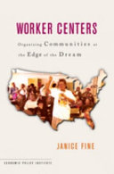 Worker centers : organizing communities at the edge of the dream /