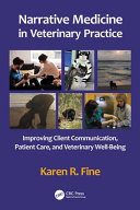 Narrative medicine in veterinary practice : improving client communication, patient care, and veterinary well-being /