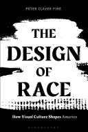 The design of race : how visual culture shapes America /