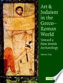 Art and Judaism in the Greco-Roman world : toward a new Jewish archaeology /