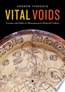 Vital voids : cavities and holes in Mesoamerican material culture /