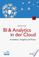 BI & Analytics in der Cloud : Architektur, Vorgehen und Praxis /