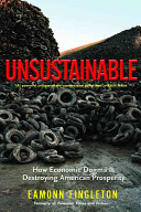 Unsustainable : how economic dogma is destroying American prosperity /