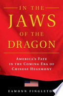 In the jaws of the dragon : America's fate in the coming era of Chinese hegemony /