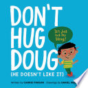 Don't hug Doug (he doesn't like it) /