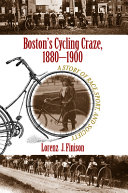 Boston's cycling craze, 1880-1900 : a story of race, sport, and society /