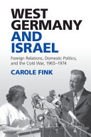 West Germany and Israel : foreign relations, domestic politics, and the Cold War, 1965-1974 /