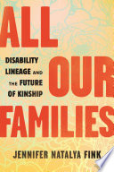 All our families : disability lineage and the future of kinship /