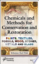 Chemicals and methods for conservation and restoration : paintings, textiles, fossils, wood, stones, metals, and glass /