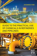Guide to the practical use of chemicals in refineries and pipelines /