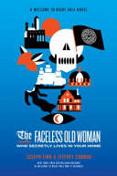The faceless old woman who secretly lives in your home : a welcome to Night Vale novel /