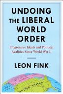 Undoing the liberal world order : progressive ideals and political realities since World War II /