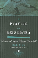 Playing in shadows : Texas and Negro league baseball /