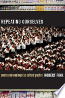 Repeating ourselves : American minimal music as cultural practice /