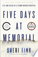 Five days at Memorial : life and death in a storm-ravaged hospital /