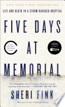 Five days at Memorial : life and death in a storm-ravaged hospital /