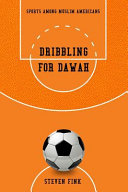 Dribbling for dawah : sports among Muslim Americans /